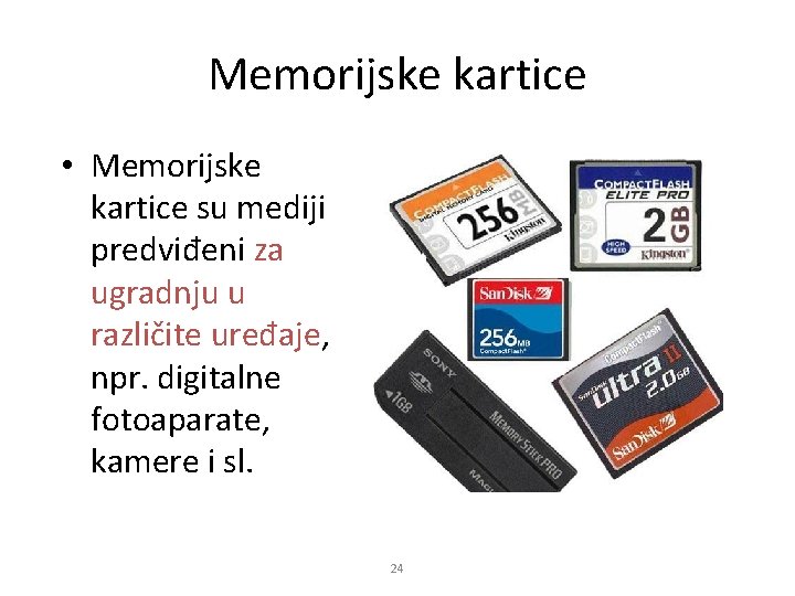 Memorijske kartice • Memorijske kartice su mediji predviđeni za ugradnju u različite uređaje, npr.