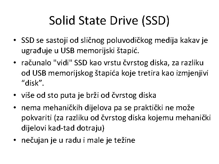 Solid State Drive (SSD) • SSD se sastoji od sličnog poluvodičkog medija kakav je