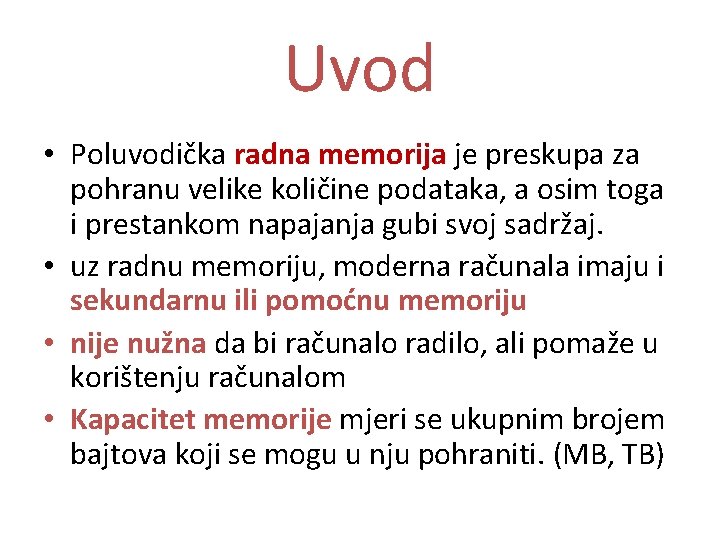 Uvod • Poluvodička radna memorija je preskupa za pohranu velike količine podataka, a osim