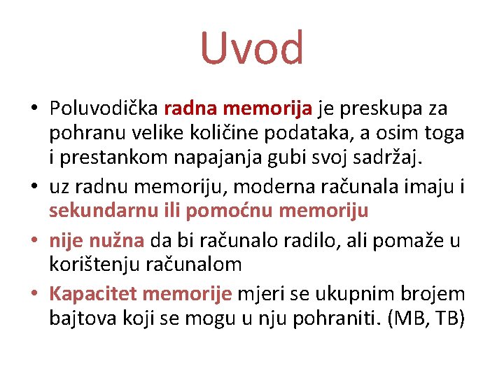 Uvod • Poluvodička radna memorija je preskupa za pohranu velike količine podataka, a osim