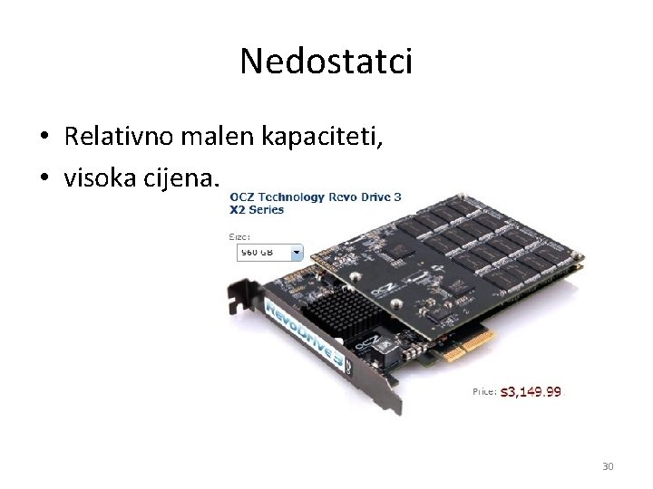 Nedostatci • Relativno malen kapaciteti, • visoka cijena. 30 