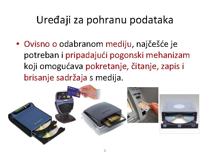 Uređaji za pohranu podataka • Ovisno o odabranom mediju, najčešće je potreban i pripadajući