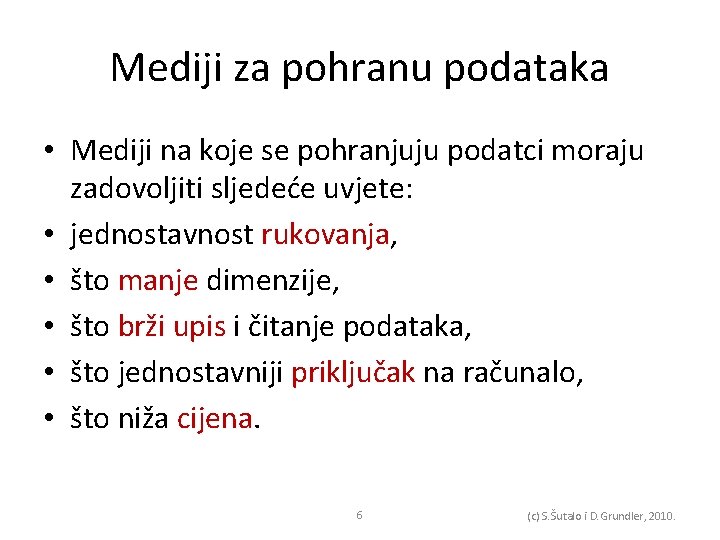 Mediji za pohranu podataka • Mediji na koje se pohranjuju podatci moraju zadovoljiti sljedeće