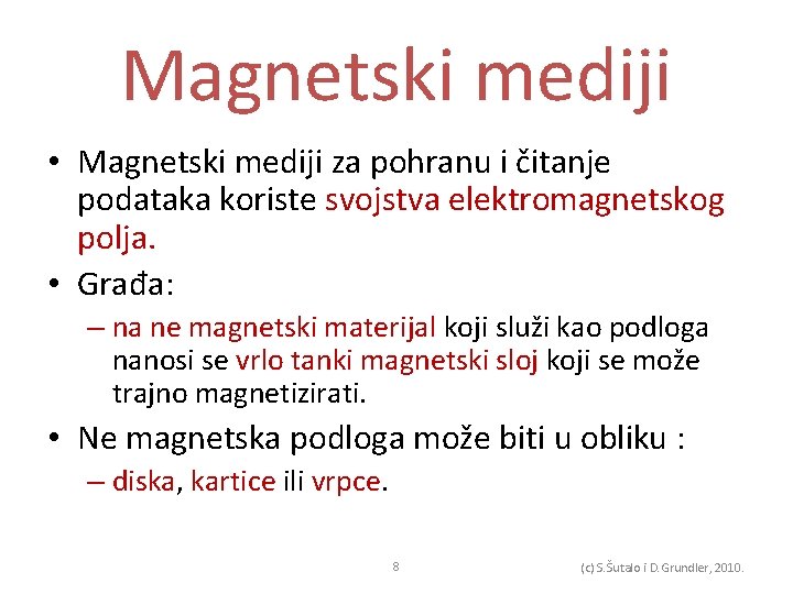 Magnetski mediji • Magnetski mediji za pohranu i čitanje podataka koriste svojstva elektromagnetskog polja.