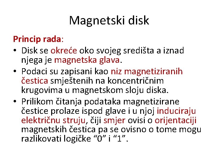 Magnetski disk Princip rada: • Disk se okreće oko svojeg središta a iznad njega