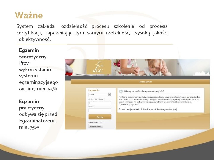 Ważne System zakłada rozdzielność procesu szkolenia od procesu certyfikacji, zapewniając tym samym rzetelność, wysoką