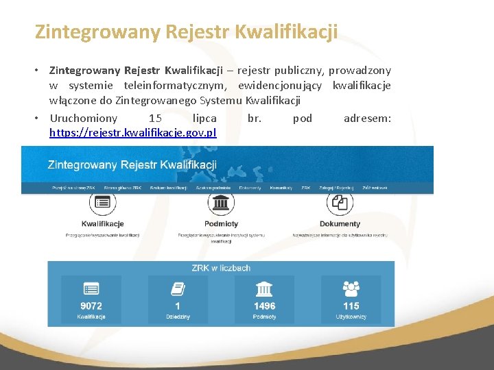 Zintegrowany Rejestr Kwalifikacji • Zintegrowany Rejestr Kwalifikacji – rejestr publiczny, prowadzony w systemie teleinformatycznym,