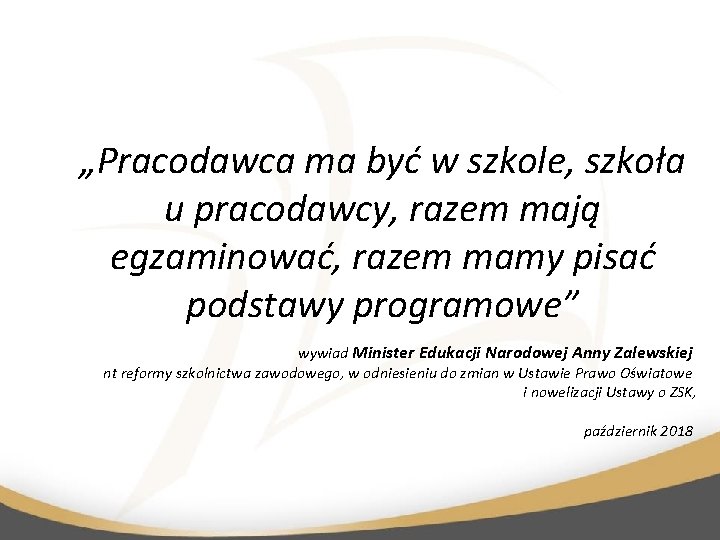 „Pracodawca ma być w szkole, szkoła u pracodawcy, razem mają egzaminować, razem mamy pisać