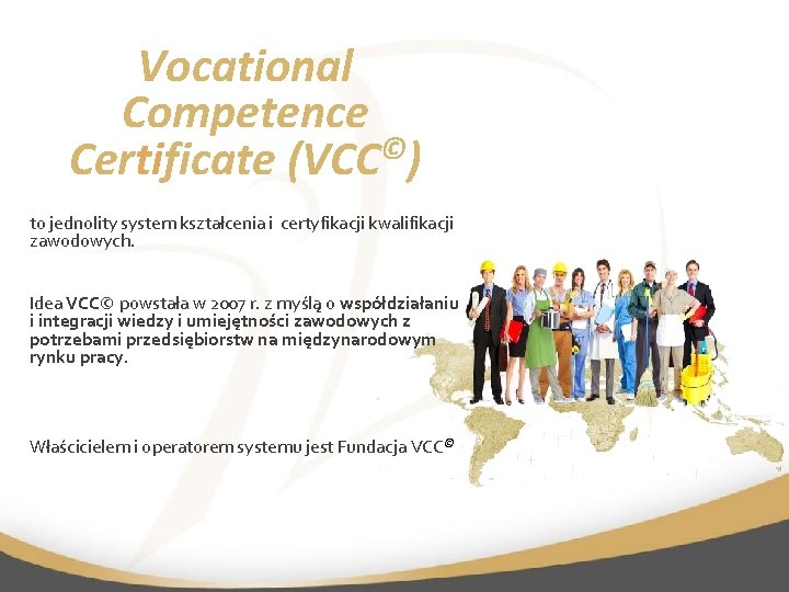 Vocational Competence Certificate (VCC©) to jednolity system kształcenia i certyfikacji kwalifikacji zawodowych. Idea VCC©