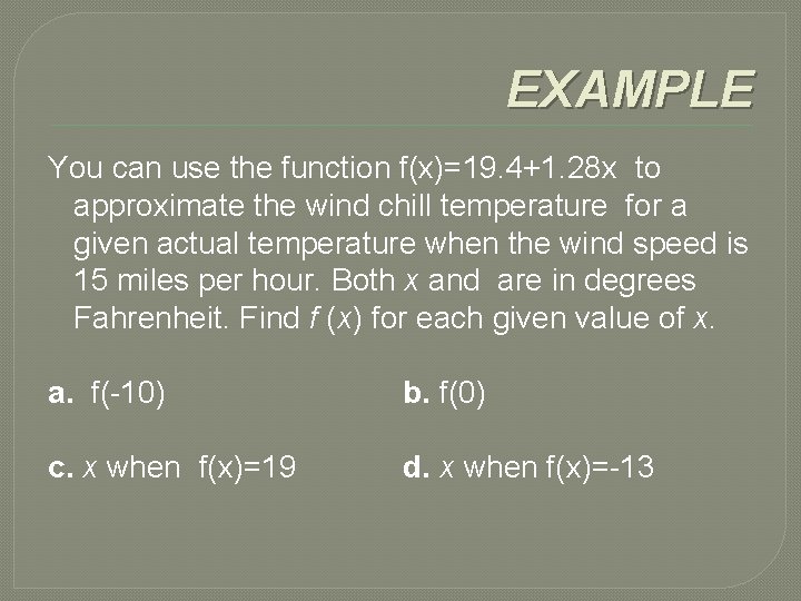 EXAMPLE You can use the function f(x)=19. 4+1. 28 x to approximate the wind