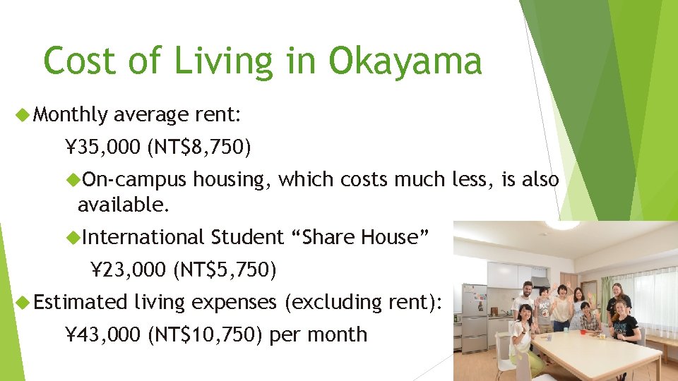 Cost of Living in Okayama Monthly average rent: ¥ 35, 000 (NT$8, 750) On-campus