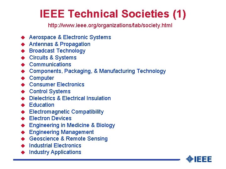 IEEE Technical Societies (1) http: //www. ieee. org/organizations/tab/society. html u u u u u