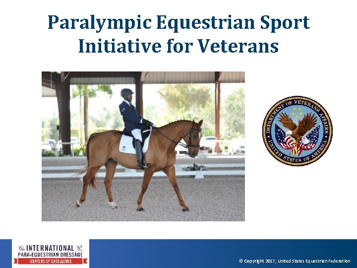 Paralympic Equestrian Sport Initiative for Veterans © Copyright 2017, United States Equestrian Federation 