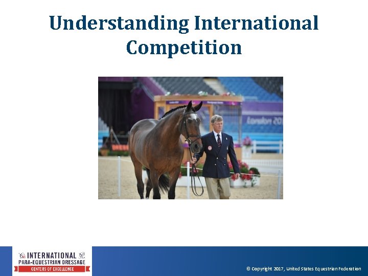 Understanding International Competition © Copyright 2017, United States Equestrian Federation 