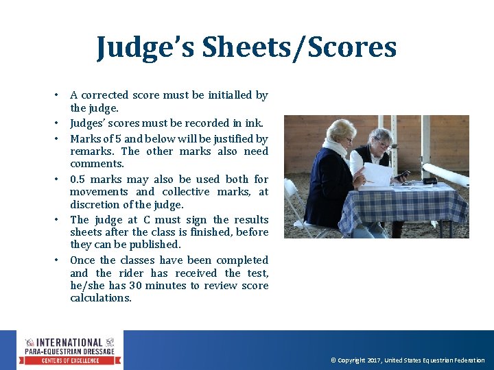 Judge’s Sheets/Scores • A corrected score must be initialled by the judge. • Judges’