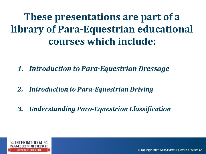 These presentations are part of a library of Para-Equestrian educational courses which include: 1.