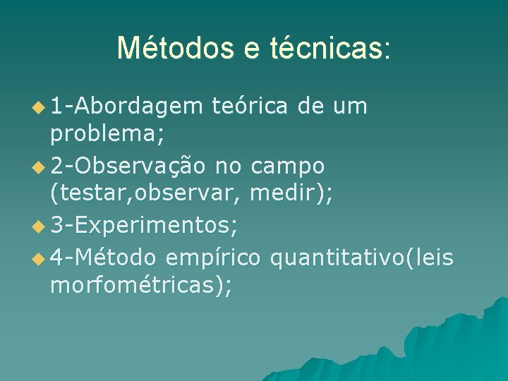Métodos e técnicas: u 1 -Abordagem teórica de um problema; u 2 -Observação no