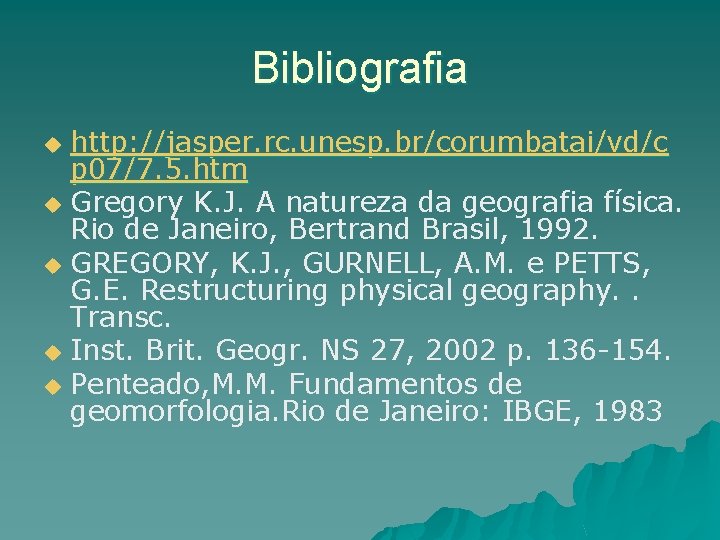 Bibliografia http: //jasper. rc. unesp. br/corumbatai/vd/c p 07/7. 5. htm u Gregory K. J.