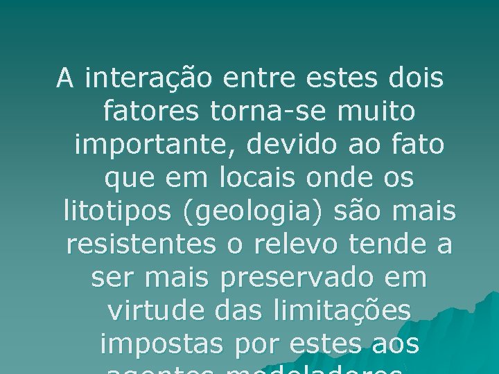 A interação entre estes dois fatores torna-se muito importante, devido ao fato que em