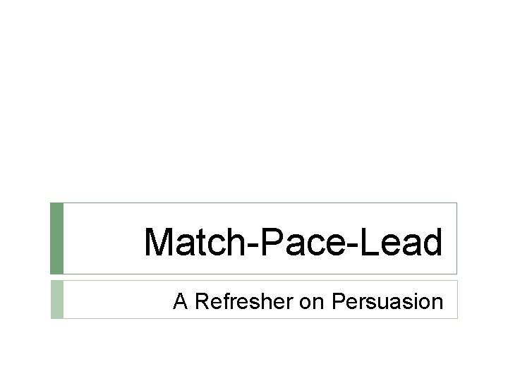 Match-Pace-Lead A Refresher on Persuasion 