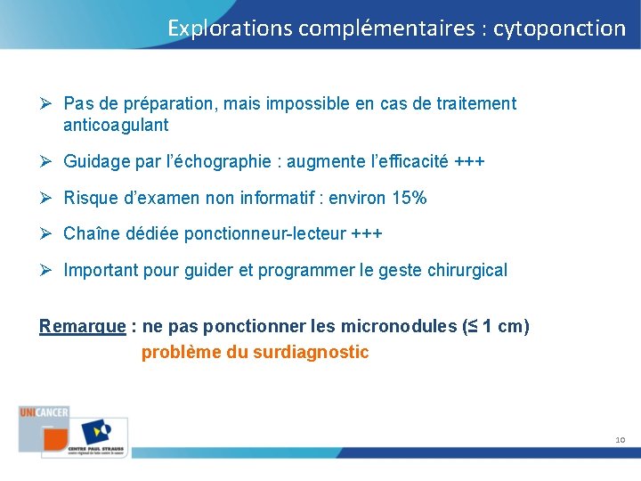 Explorations complémentaires : cytoponction Ø Pas de préparation, mais impossible en cas de traitement Explorations complémentaires : cytoponction Ø Pas de préparation, mais impossible en cas de traitement
