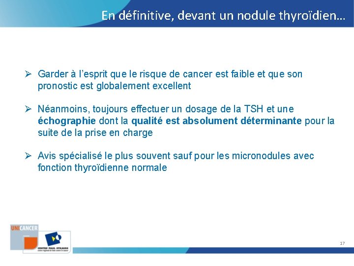 En définitive, devant un nodule thyroïdien… Ø Garder à l’esprit que le risque de