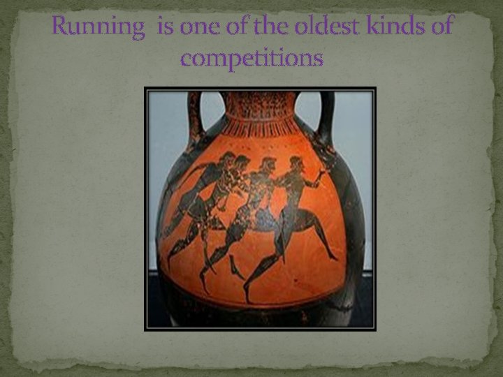 Running is one of the oldest kinds of competitions 