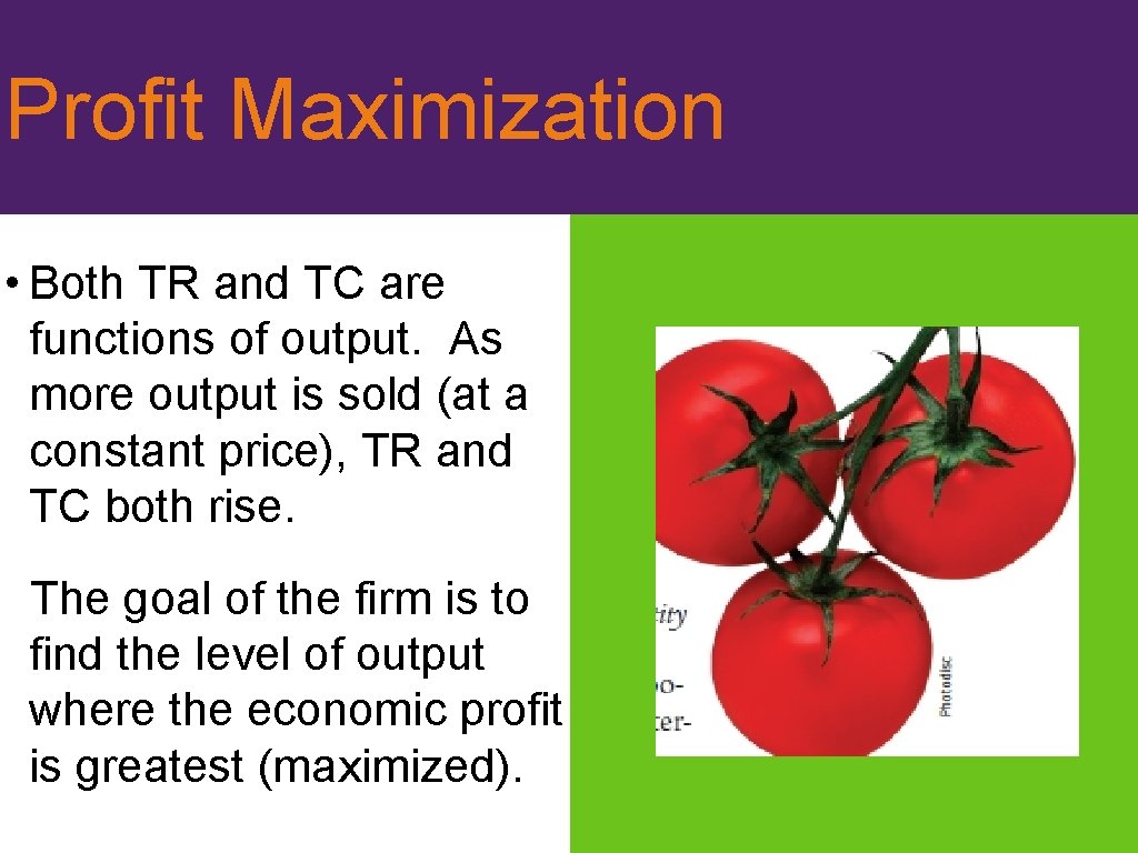 Profit Maximization • Both TR and TC are functions of output. As more output