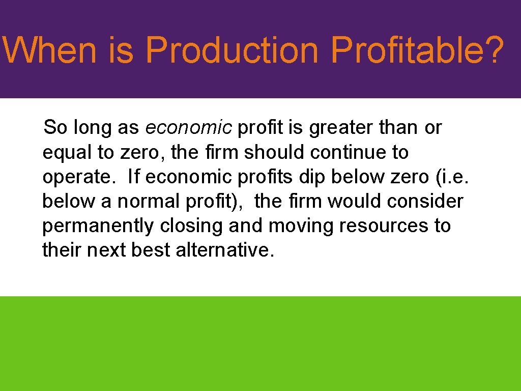 When is Production Profitable? So long as economic profit is greater than or equal