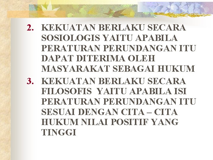 2. KEKUATAN BERLAKU SECARA SOSIOLOGIS YAITU APABILA PERATURAN PERUNDANGAN ITU DAPAT DITERIMA OLEH MASYARAKAT