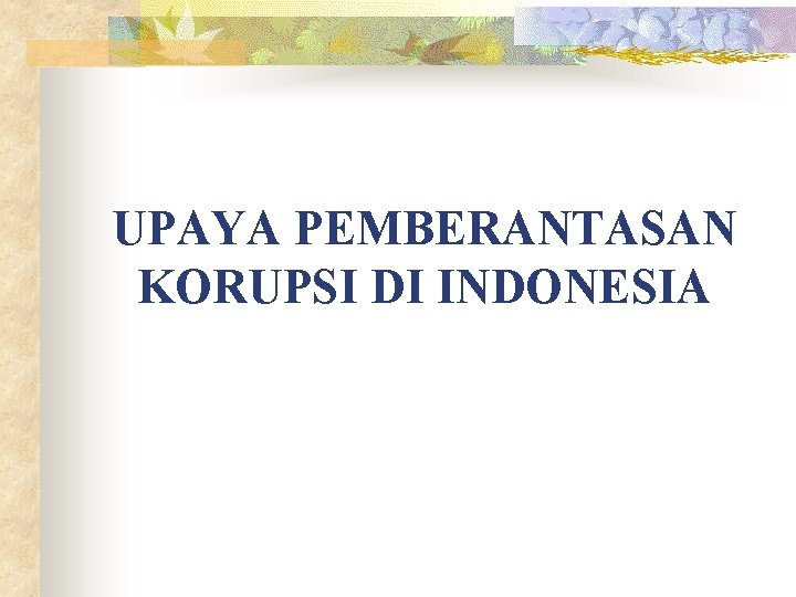 UPAYA PEMBERANTASAN KORUPSI DI INDONESIA 