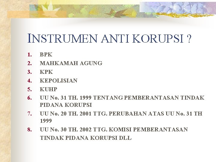 INSTRUMEN ANTI KORUPSI ? 1. 2. 3. 4. 5. 6. 7. 8. BPK MAHKAMAH