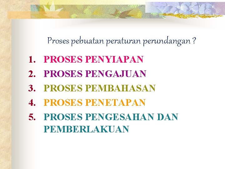 Proses pebuatan peraturan perundangan ? 1. 2. 3. 4. 5. PROSES PENYIAPAN PROSES PENGAJUAN