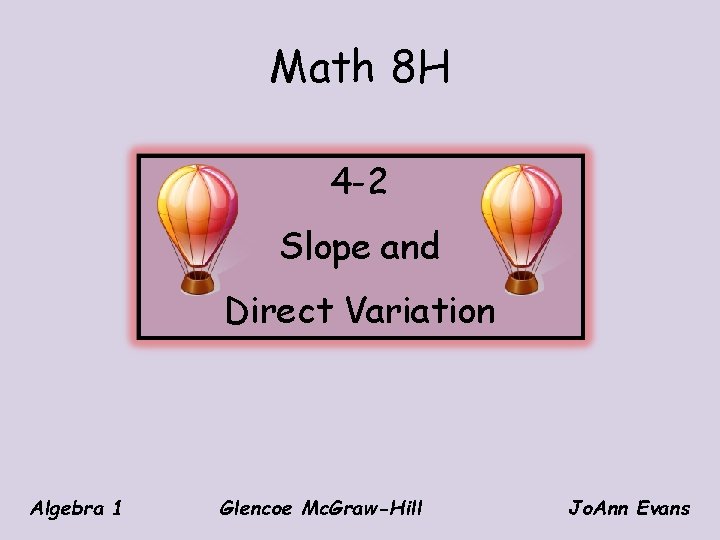 Math 8 H 4 -2 Slope and Direct Variation Algebra 1 Glencoe Mc. Graw-Hill