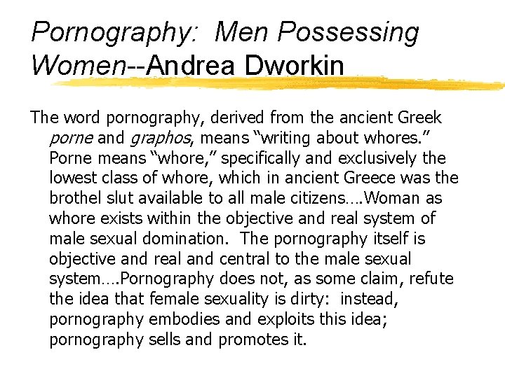 Pornography: Men Possessing Women--Andrea Dworkin The word pornography, derived from the ancient Greek porne