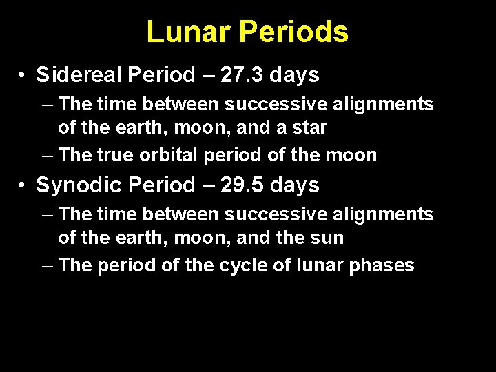 Lunar Periods • Sidereal Period – 27. 3 days – The time between successive