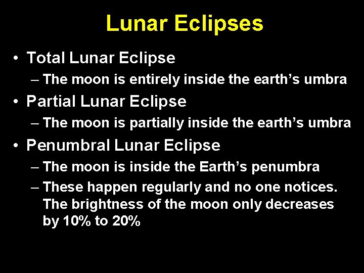 Lunar Eclipses • Total Lunar Eclipse – The moon is entirely inside the earth’s