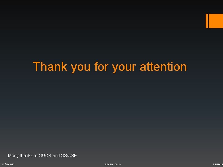 Thank you for your attention Many thanks to GUCS and GS/ASE 07/06/2012 th 11 Thank you for your attention Many thanks to GUCS and GS/ASE 07/06/2012 th 11
