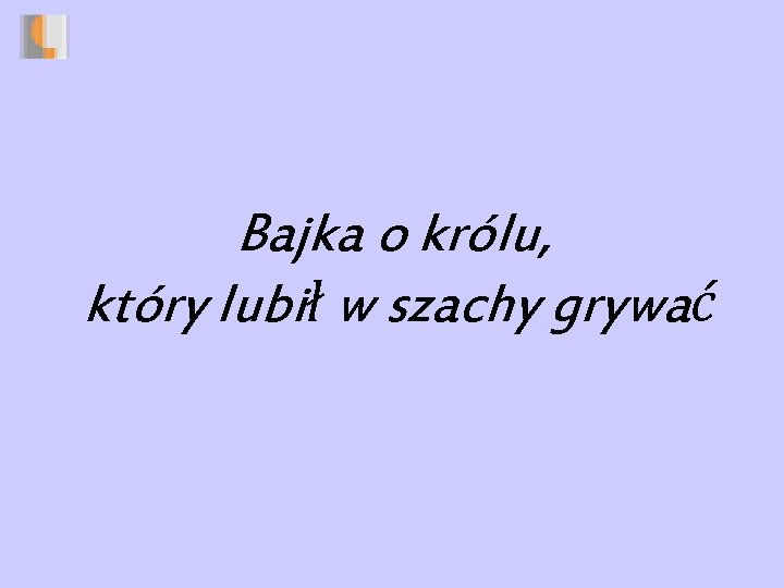 Bajka o królu, który lubił w szachy grywać 