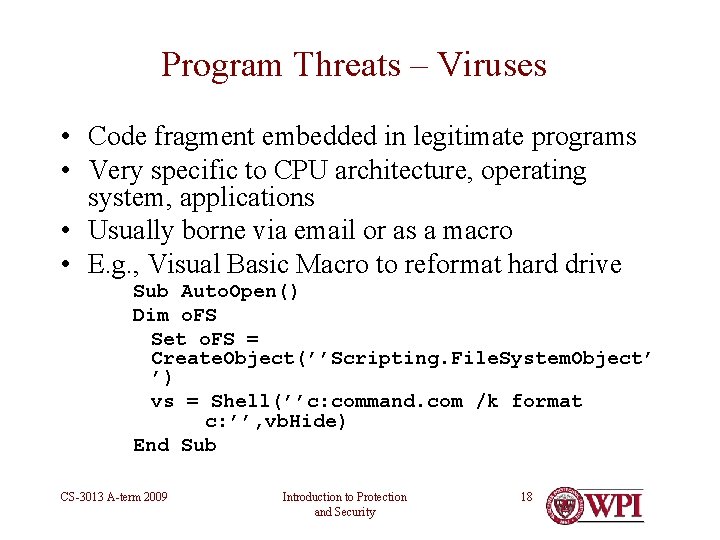 Program Threats – Viruses • Code fragment embedded in legitimate programs • Very specific Program Threats – Viruses • Code fragment embedded in legitimate programs • Very specific