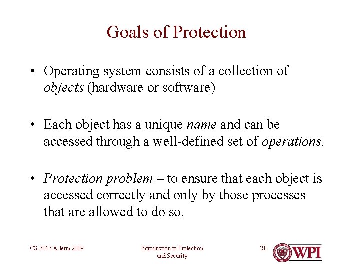 Goals of Protection • Operating system consists of a collection of objects (hardware or Goals of Protection • Operating system consists of a collection of objects (hardware or