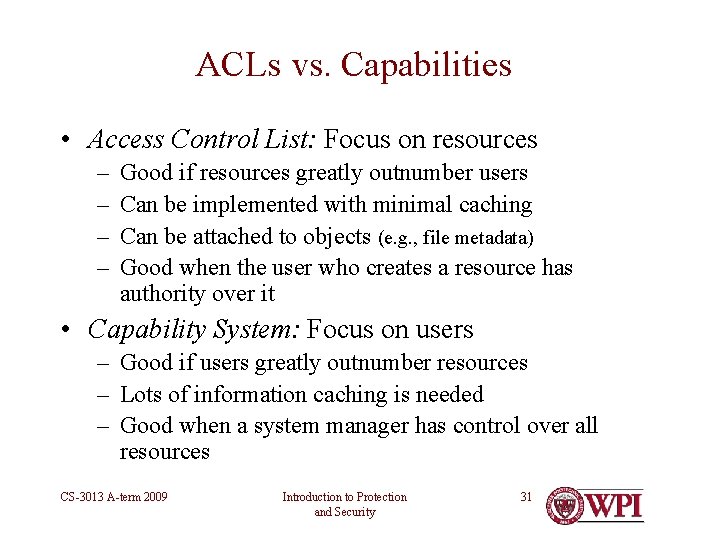 ACLs vs. Capabilities • Access Control List: Focus on resources – – Good if ACLs vs. Capabilities • Access Control List: Focus on resources – – Good if