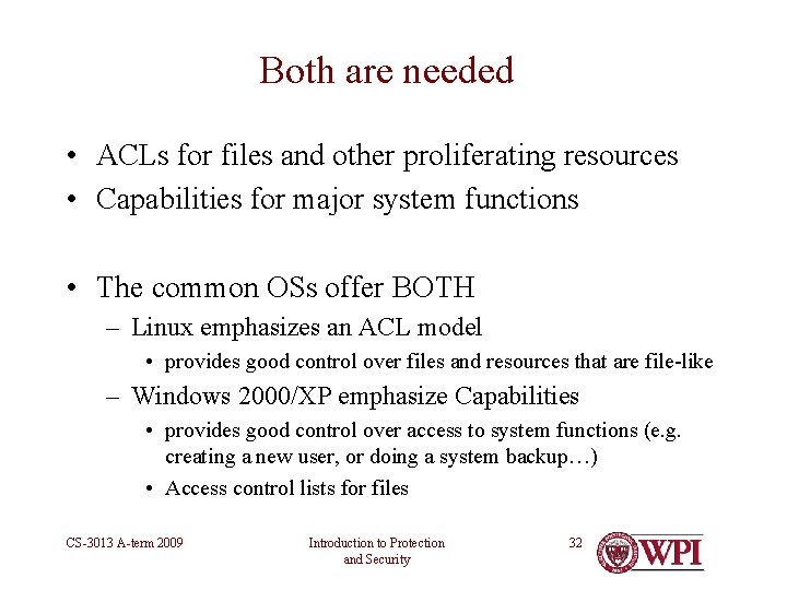 Both are needed • ACLs for files and other proliferating resources • Capabilities for Both are needed • ACLs for files and other proliferating resources • Capabilities for