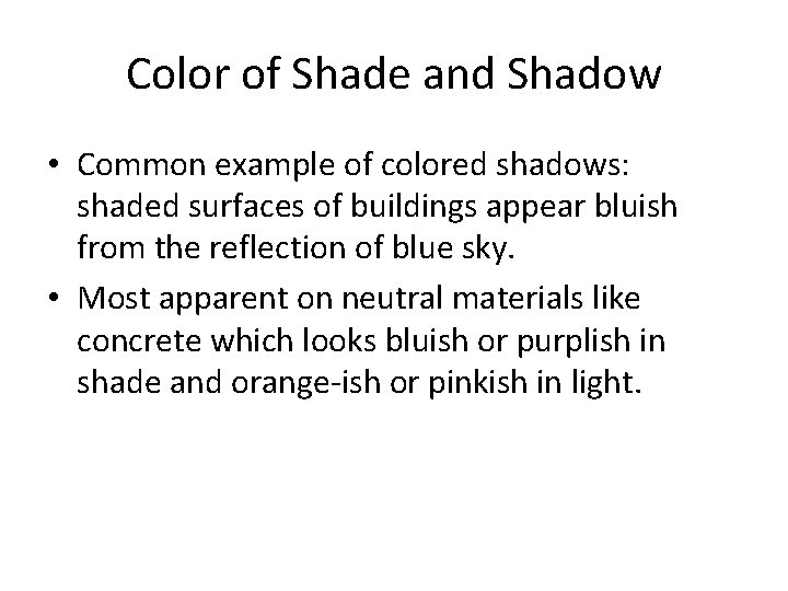 Color of Shade and Shadow • Common example of colored shadows: shaded surfaces of