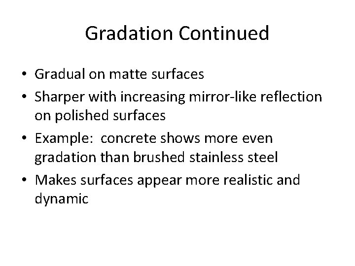 Gradation Continued • Gradual on matte surfaces • Sharper with increasing mirror-like reflection on