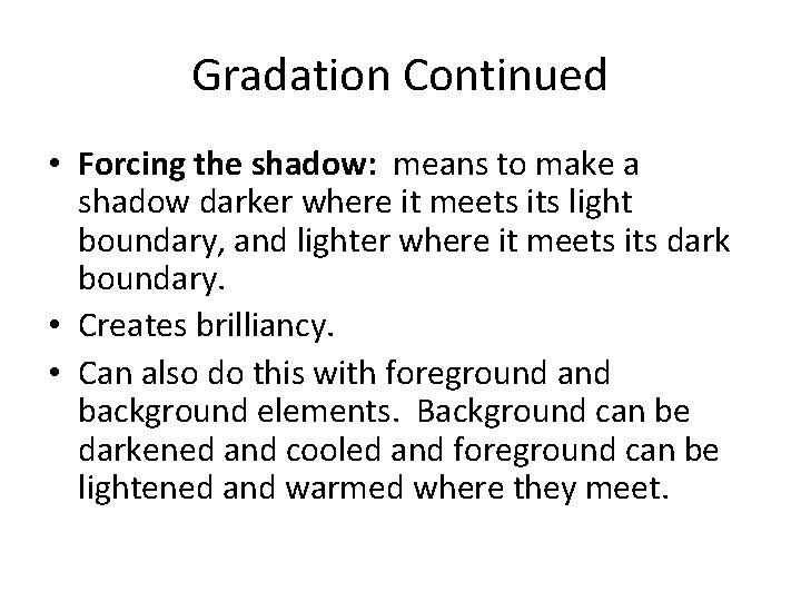 Gradation Continued • Forcing the shadow: means to make a shadow darker where it