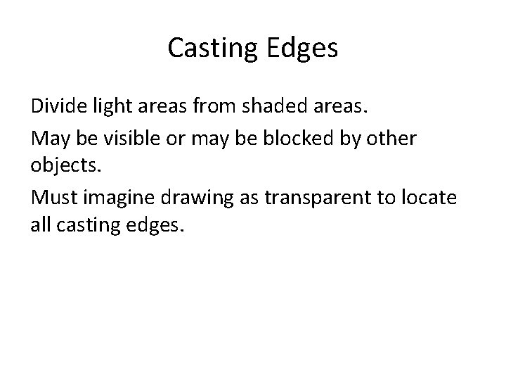 Casting Edges Divide light areas from shaded areas. May be visible or may be