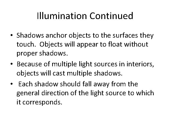 Illumination Continued • Shadows anchor objects to the surfaces they touch. Objects will appear