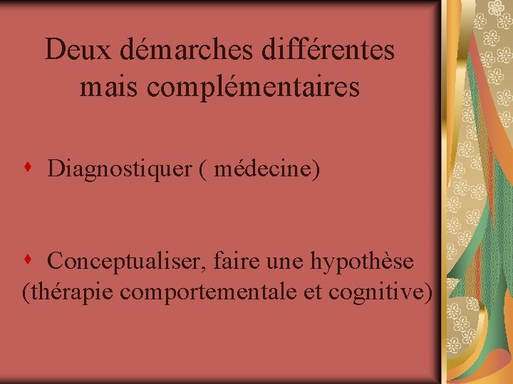 Deux démarches différentes mais complémentaires s Diagnostiquer ( médecine) s Conceptualiser, faire une hypothèse