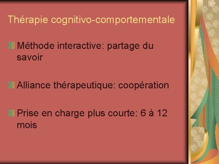 Thérapie cognitivo-comportementale Méthode interactive: partage du savoir Alliance thérapeutique: coopération Prise en charge plus